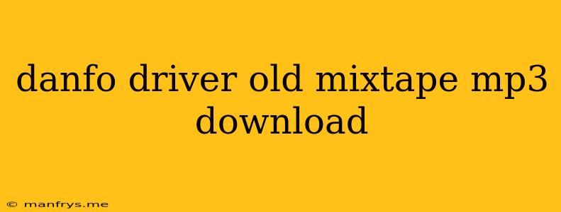 Danfo Driver Old Mixtape Mp3 Download