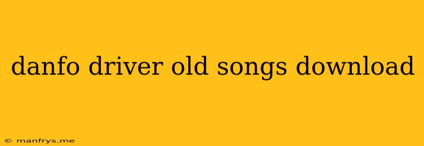 Danfo Driver Old Songs Download