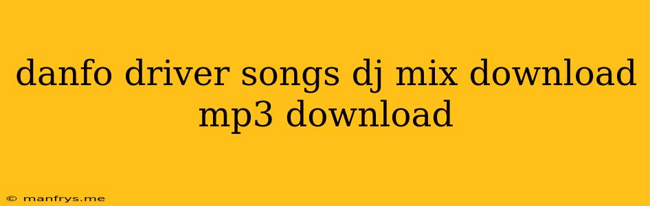 Danfo Driver Songs Dj Mix Download Mp3 Download