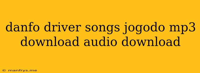 Danfo Driver Songs Jogodo Mp3 Download Audio Download