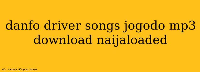 Danfo Driver Songs Jogodo Mp3 Download Naijaloaded