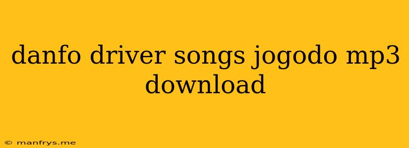 Danfo Driver Songs Jogodo Mp3 Download