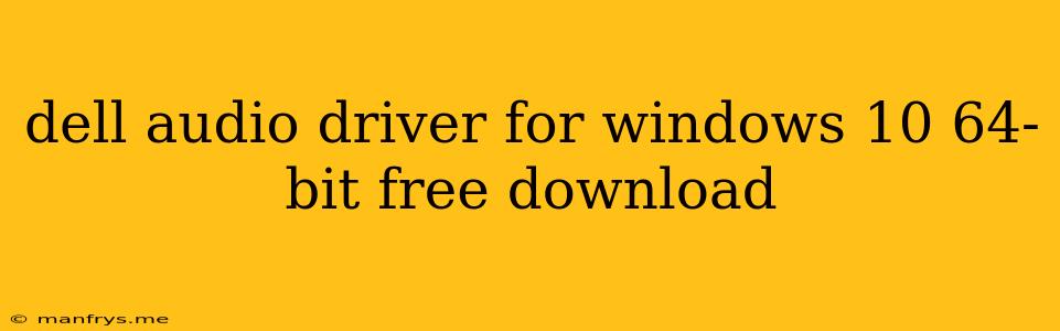 Dell Audio Driver For Windows 10 64-bit Free Download