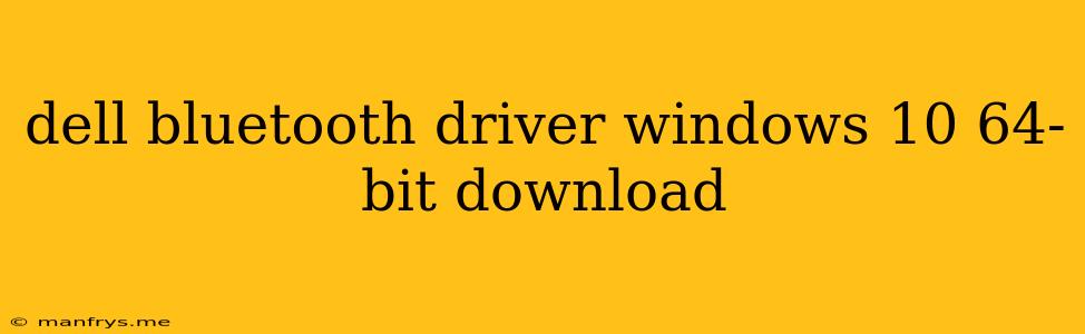 Dell Bluetooth Driver Windows 10 64-bit Download