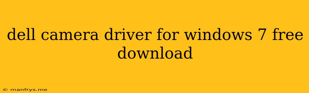 Dell Camera Driver For Windows 7 Free Download