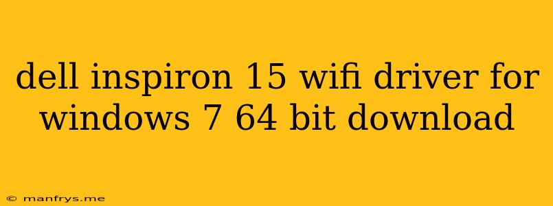 Dell Inspiron 15 Wifi Driver For Windows 7 64 Bit Download