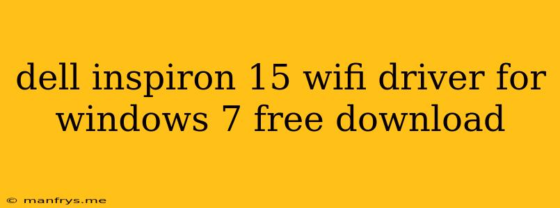 Dell Inspiron 15 Wifi Driver For Windows 7 Free Download