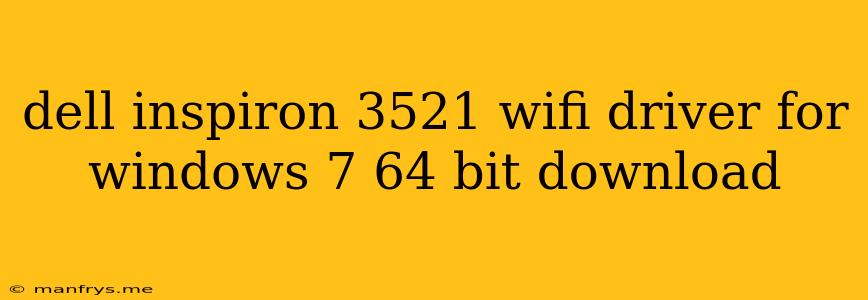 Dell Inspiron 3521 Wifi Driver For Windows 7 64 Bit Download