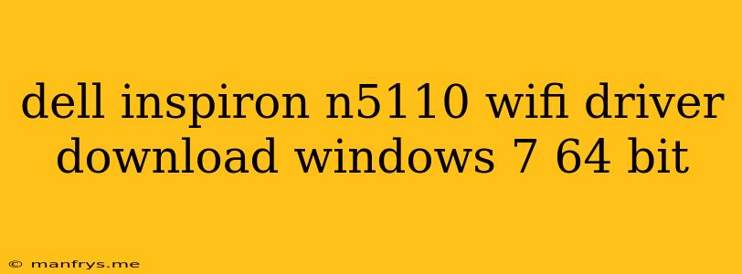 Dell Inspiron N5110 Wifi Driver Download Windows 7 64 Bit