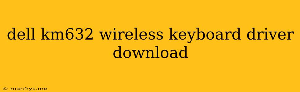 Dell Km632 Wireless Keyboard Driver Download