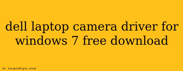 Dell Laptop Camera Driver For Windows 7 Free Download