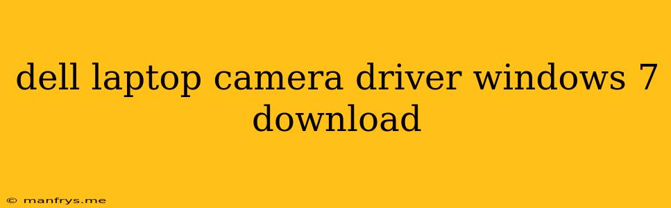 Dell Laptop Camera Driver Windows 7 Download