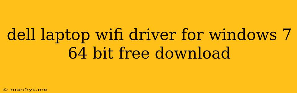 Dell Laptop Wifi Driver For Windows 7 64 Bit Free Download