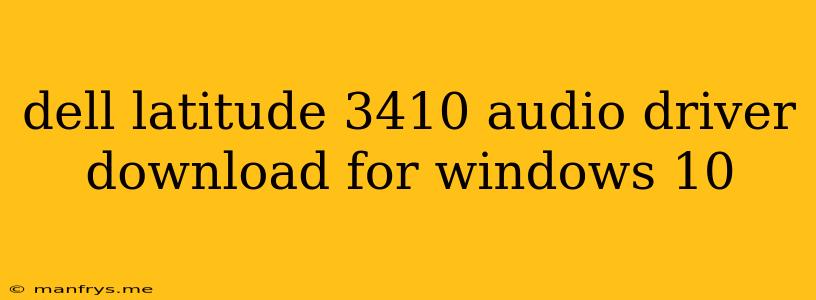 Dell Latitude 3410 Audio Driver Download For Windows 10