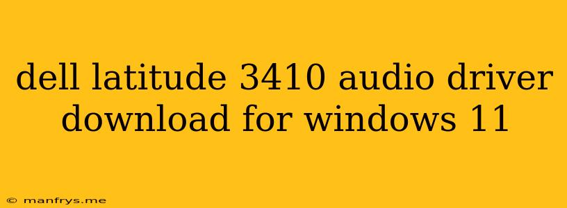 Dell Latitude 3410 Audio Driver Download For Windows 11
