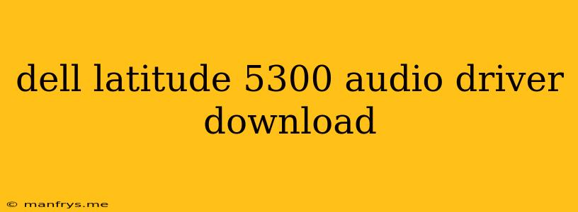 Dell Latitude 5300 Audio Driver Download