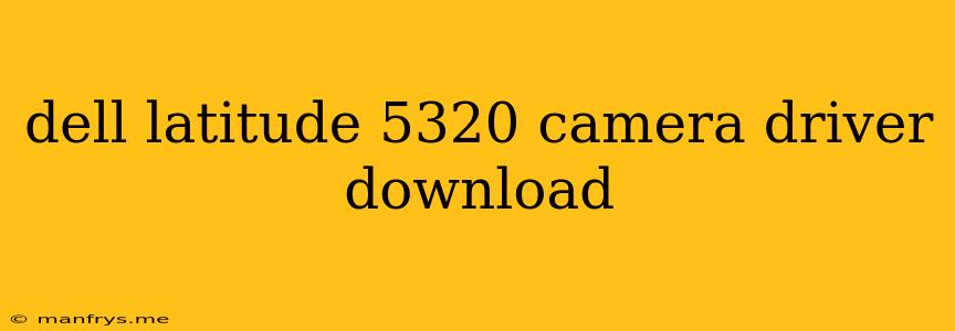 Dell Latitude 5320 Camera Driver Download