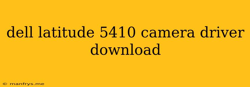 Dell Latitude 5410 Camera Driver Download