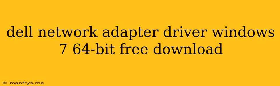 Dell Network Adapter Driver Windows 7 64-bit Free Download