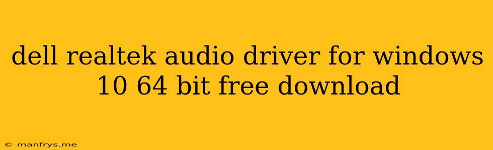 Dell Realtek Audio Driver For Windows 10 64 Bit Free Download