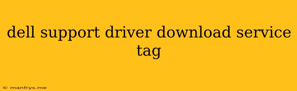 Dell Support Driver Download Service Tag