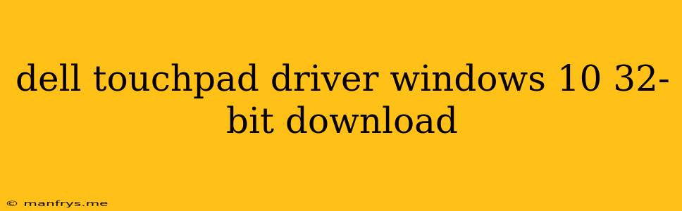 Dell Touchpad Driver Windows 10 32-bit Download
