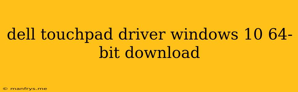 Dell Touchpad Driver Windows 10 64-bit Download