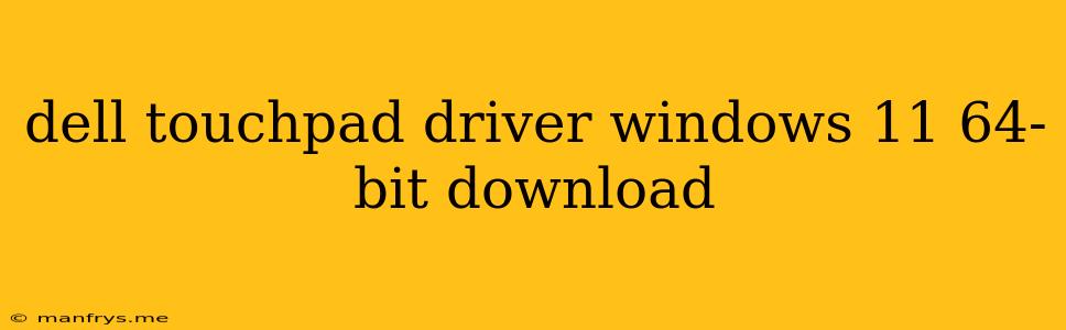 Dell Touchpad Driver Windows 11 64-bit Download