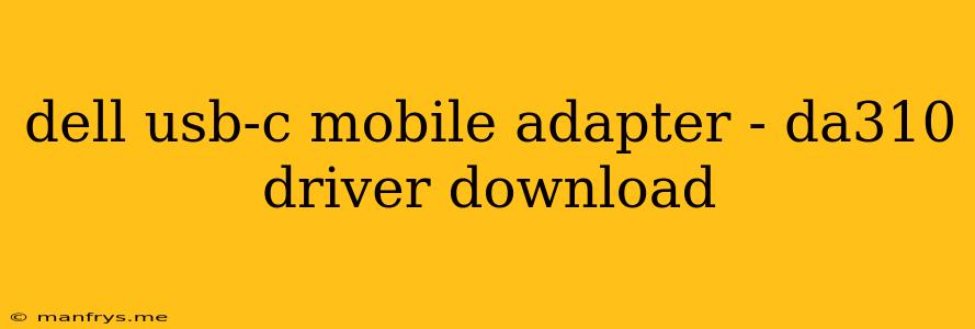 Dell Usb-c Mobile Adapter - Da310 Driver Download