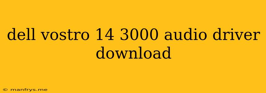 Dell Vostro 14 3000 Audio Driver Download