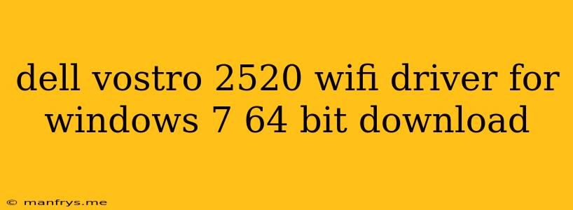 Dell Vostro 2520 Wifi Driver For Windows 7 64 Bit Download
