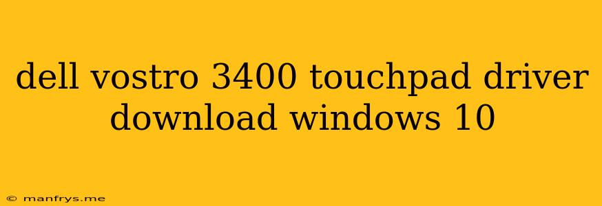 Dell Vostro 3400 Touchpad Driver Download Windows 10