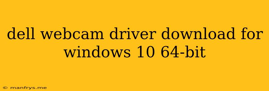 Dell Webcam Driver Download For Windows 10 64-bit