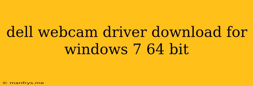 Dell Webcam Driver Download For Windows 7 64 Bit