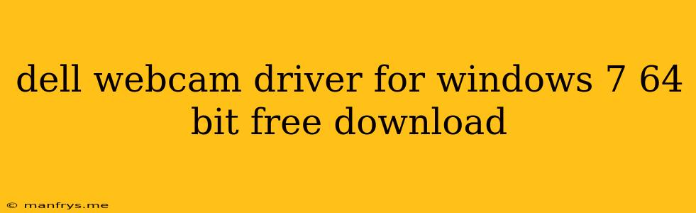 Dell Webcam Driver For Windows 7 64 Bit Free Download