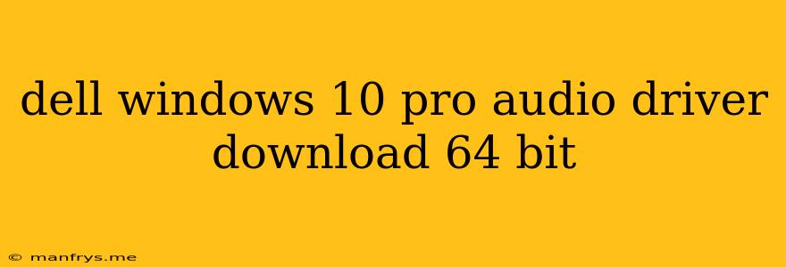 Dell Windows 10 Pro Audio Driver Download 64 Bit