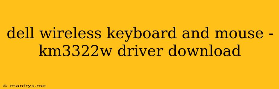 Dell Wireless Keyboard And Mouse - Km3322w Driver Download