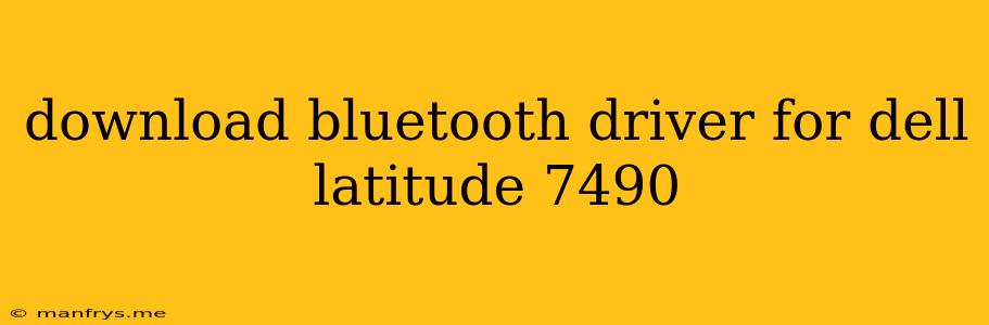 Download Bluetooth Driver For Dell Latitude 7490