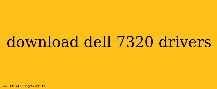 Download Dell 7320 Drivers