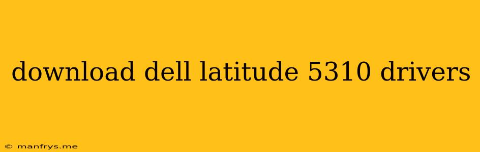 Download Dell Latitude 5310 Drivers