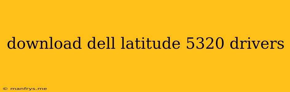 Download Dell Latitude 5320 Drivers