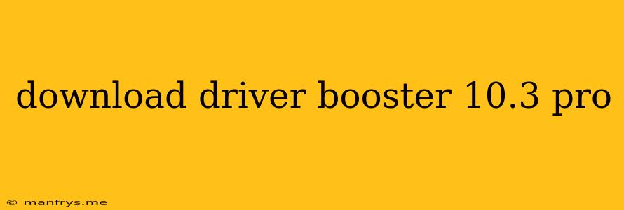Download Driver Booster 10.3 Pro