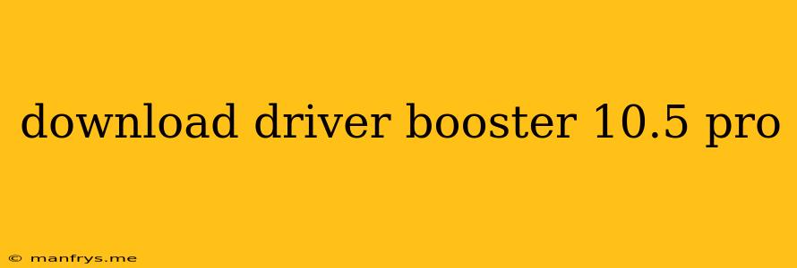 Download Driver Booster 10.5 Pro