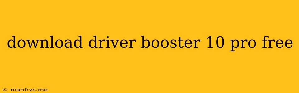 Download Driver Booster 10 Pro Free