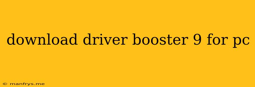Download Driver Booster 9 For Pc