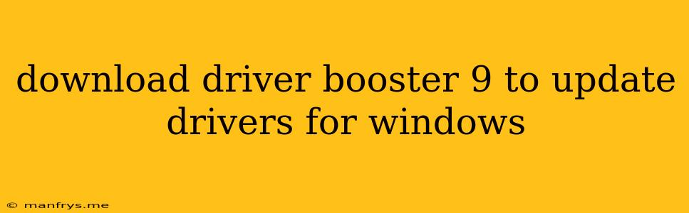Download Driver Booster 9 To Update Drivers For Windows
