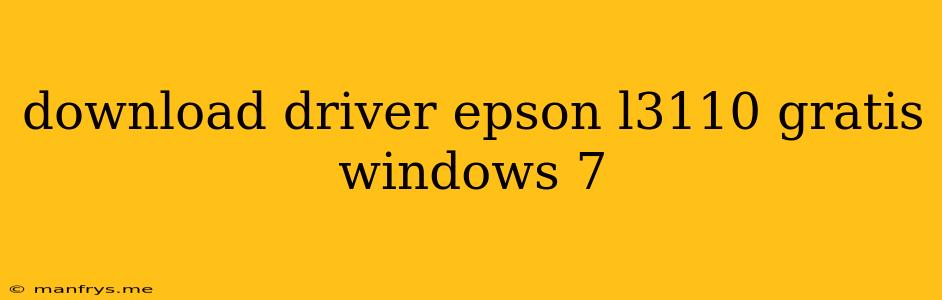 Download Driver Epson L3110 Gratis Windows 7