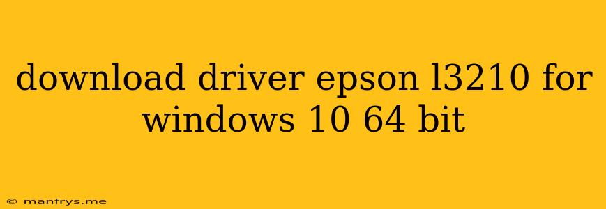 Download Driver Epson L3210 For Windows 10 64 Bit