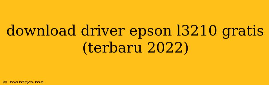 Download Driver Epson L3210 Gratis (terbaru 2022)