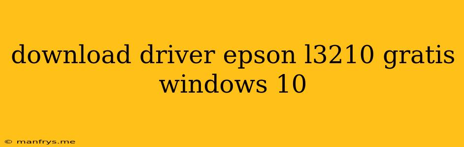 Download Driver Epson L3210 Gratis Windows 10